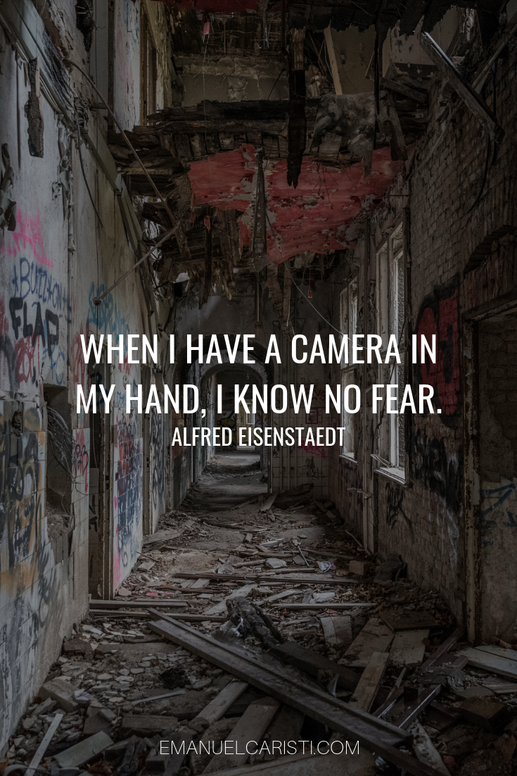 Photography Quote - “When I have a camera in my hand, I know no fear.” Alfred Eisenstaedt