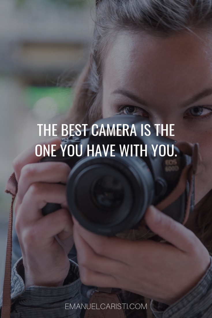 Photography Quote - “The best camera is the one you have with you” Anonymous